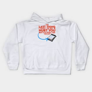 The Last Thing I Want to Do is Hurt You But Its Still On the List Kids Hoodie